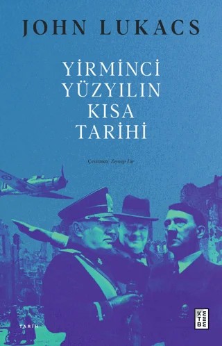 Yirminci Yüzyılın Kısa Tarihi – John Lukacs – Ketebe Yayınları kitap kapağı