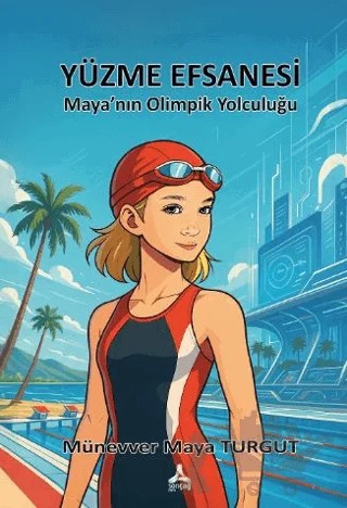 Yüzme Efsanesi Maya'nın Olimpik Yolculuğu – Münevver Maya Turgut – Sonçağ Yayınları kitap kapağı