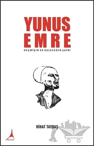 Yunus Emre - Geçmişin ve Geleceğin Şairi – Nihat Taydaş – Alter Yayıncılık kitap kapağı