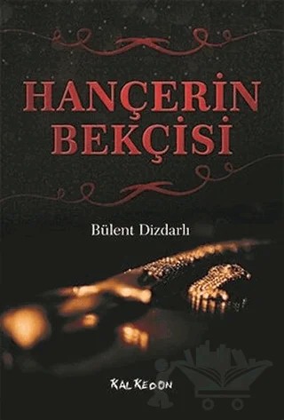 Hançerin Bekçisi – Bülent Dizdarlı – Kalkedon Yayıncılık kitap kapağı