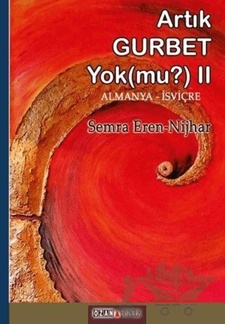 Artık Gurbet Yok mu-2: Das Gefühl in der Fremde zu sein gibt es nicht mehr Oder – Semra Eren - Nijhar – Ozan Yayıncılık kitap kapağı