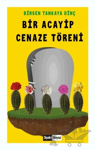 Bir Acayip Cenaze Töreni – Birsen Tankaya Dinç – Siyah Beyaz Yayınları kitap kapağı