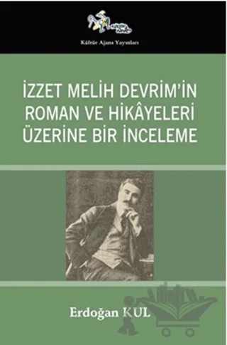 İzzet Melih Devrim’in Roman ve Hikayeleri Üzerine Bir İnceleme – Erdoğan Kul – Kültür Ajans Yayınları kitap kapağı
