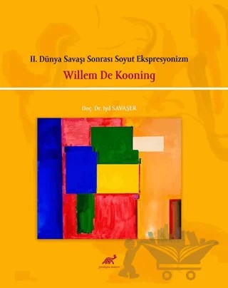 II. Dünya Savaşı Sonrası Soyut Ekspresyonizm – Willem De Kooning – Paradigma Akademi Yayınları kitap kapağı