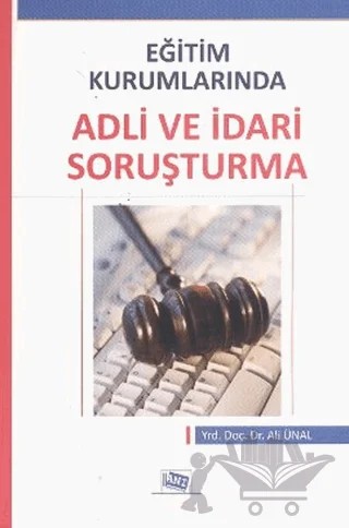 Eğitim Kurumlarında Adli ve İdari Soruşturma – Ali Ünal – Anı Yayıncılık kitap kapağı