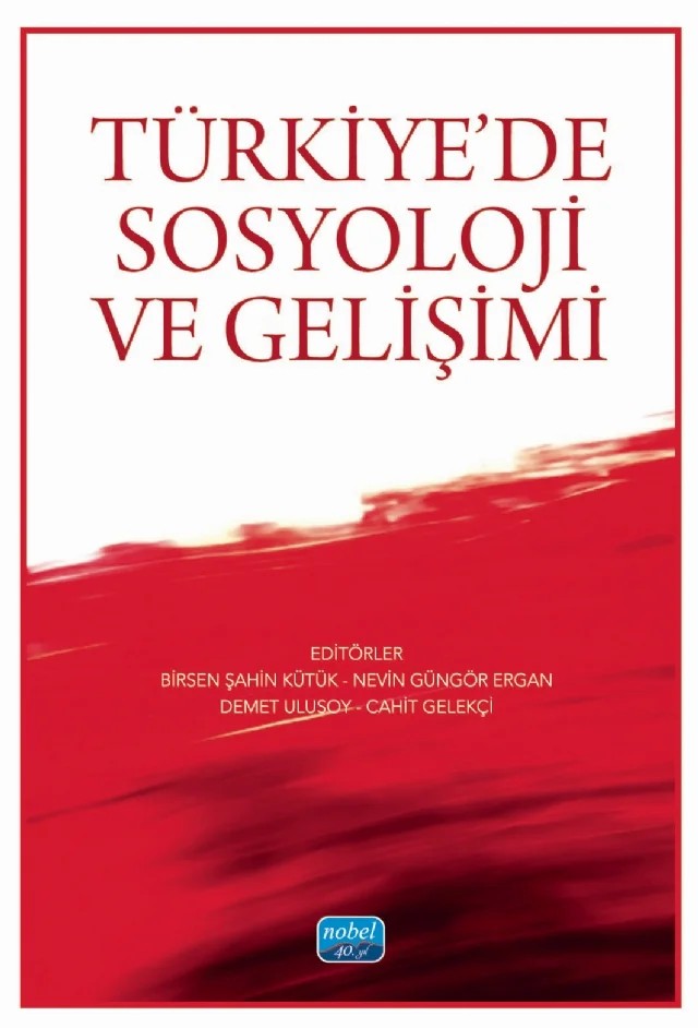Türkiye’de Sosyoloji ve Gelişimi – Abdulkerim Sönmez, Abdülkadir Zorlu, Ahmet Talimciler, Aslıhan Ulu, Aykut Çalışkan, Ayşe Canatan, Ayşen Şatıroğlu, Behçet Kaldık, Birsen Şahin Kütük, Cem Koray Olgun, Ceyda Kuloğlu, Elif Özuz Dağdelen, Emek Barış Kepenek, Ensar Çetin, Erdal Aksoy, Erhan Akarçay, Fahri Çakı, Ferhat Arık, Feryal Turan – Nobel Akademik Yayıncılık kitap kapağı