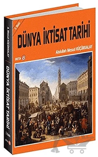 Dünya İktisat Tarihi – Abdullah Mesud Küçükkalay – Beta Yayınevi kitap kapağı