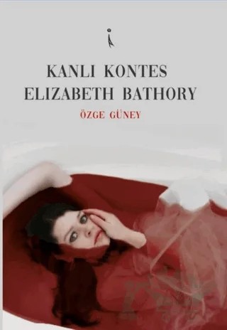 Kanlı Kontes Elizabeth Bathory – Özge Güney – İkinci Adam Yayınları kitap kapağı