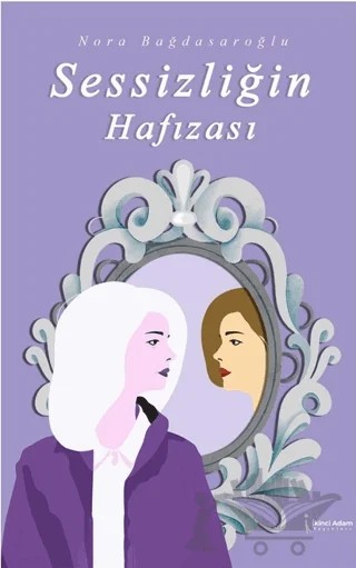 Sessizliğin Hafızası – Nora Bağdasaroğlu – İkinci Adam Yayınları kitap kapağı