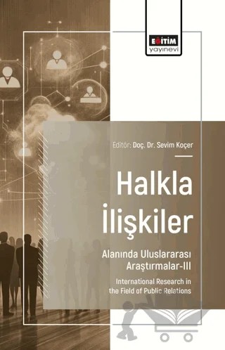 Halkla İlişkiler Alanında Uluslararası Araştırmalar - III – Sevim Koçer, Mustafa Gültepe, İlkay Burak Taşkıran, Mehmet Yalçınkaya, Ayben Gül, Damla Seda Tosun, İsmailcan Doğan – Eğitim Yayınevi - Bilimsel Eserler kitap kapağı