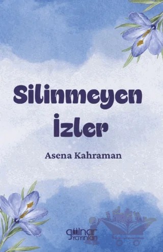 Silinmeyen İzler – Asena Kahraman – Gülnar Yayınları kitap kapağı
