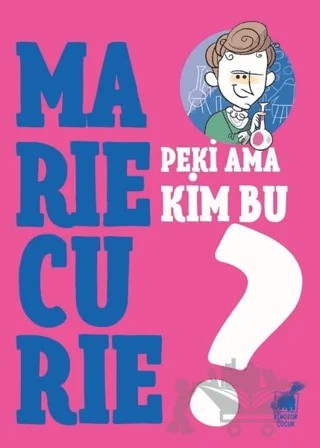Peki Ama Kim Bu Marie Curie? – Giulia Calandra Buonaura – Dinozor Çocuk kitap kapağı