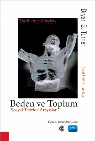 BEDEN VE TOPLUM - Sosyal Teoride Arayışlar / THE BODY & SOCIETY - Explorations in Social Theory – Bryan S. Turner – Nobel Akademik Yayıncılık kitap kapağı