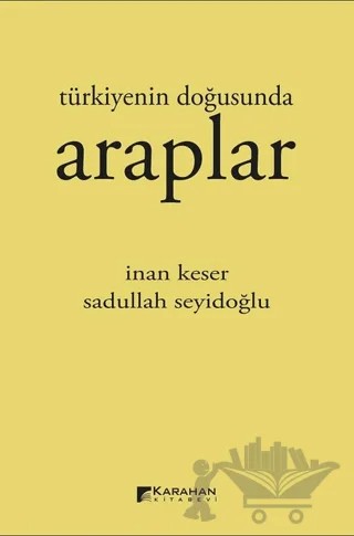 Türkiyenin Doğusunda Araplar – İnan Keser, Sadullah Seyidoğlu – Karahan Kitabevi kitap kapağı