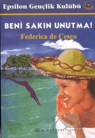 Beni Sakın Unutma! – Federica de Cesco – Epsilon Yayınevi kitap kapağı