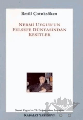 Nermi Uygur’un Felsefe Dünyasından Kesitler – Betül Çotuksöken – Kabalcı Yayınevi kitap kapağı