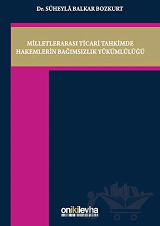 Milletlerarası Ticari Tahkimde Hakemlerin Bağımsızlık Yükümlülüğü – Süheyla Balkar – On İki Levha Yayınları kitap kapağı