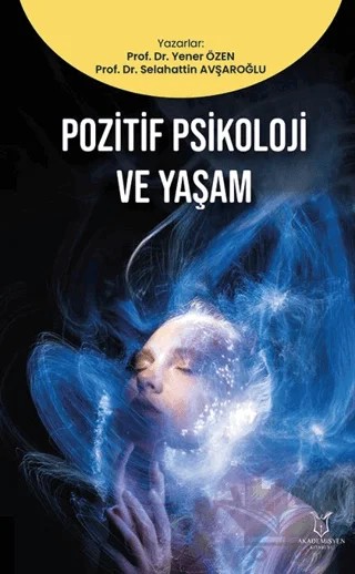 Pozitif Psikoloji ve Yaşam – Yener Özen, Selahattin Avşaroğlu – Akademisyen Kitabevi kitap kapağı