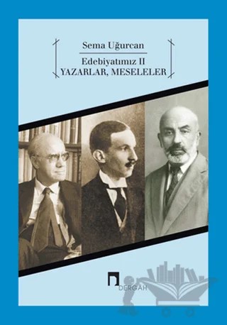Edebiyatımız 2 - Yazarlar, Meseleler – Sema Uğurcan – Dergah Yayınları kitap kapağı