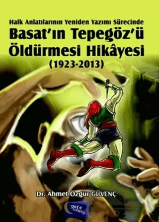 Halk Anlatılarının Yeniden Yazımı Sürecinde Basat’ın Tepegöz’ü Öldürmesi Hikayesi (1923-2013) – Ahmet Özgür Güvenç – Gece Kitaplığı kitap kapağı