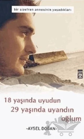18 Yaşında Uyudun 29 Yaşında Uyandın Oğlum – Aysel Doğan – Timaş Yayınları kitap kapağı