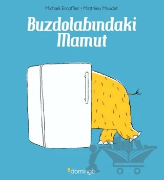Buzdolabındaki Mamut – Mıchael Escoffier, Matthieu Maudet – Domingo Yayınevi kitap kapağı