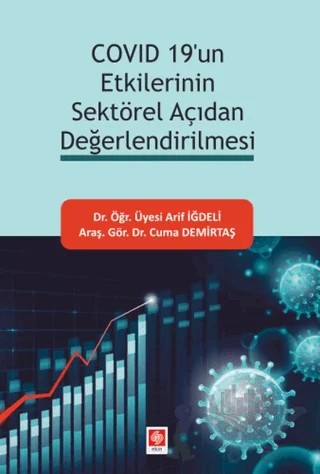 Covid 19'un Etkilerinin Sektörel Açıdan Değerlendirilmesi – Arif İğdeli, Cuma Demirtaş – Ekin Basım Yayın kitap kapağı
