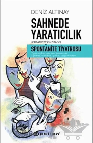 Sahnede Yaratıcılık - Spontanite Tiyatrosu – Deniz Altınay – Epsilon Yayınevi kitap kapağı
