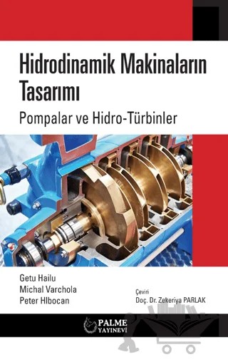Hidrodinamik Makinaların Tasarımı Pompalar Ve Hidro-türbinler – Getu Hailu, Michal Varchola, Peter Hlbocan – Palme Yayıncılık kitap kapağı