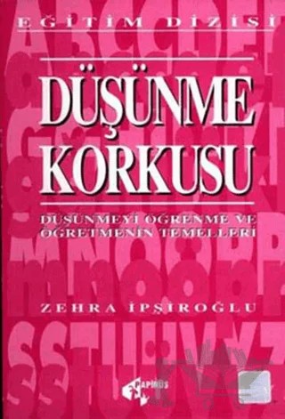 Düşünme Korkusu Düşünmeyi Öğrenme ve Öğretmenin Temelleri – Zehra İpşiroğlu – Papirüs Yayınevi kitap kapağı
