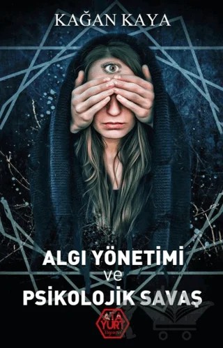 Algı Yönetimi ve Psikolojik Savaş – Kağan Kaya – Atayurt Yayınevi kitap kapağı