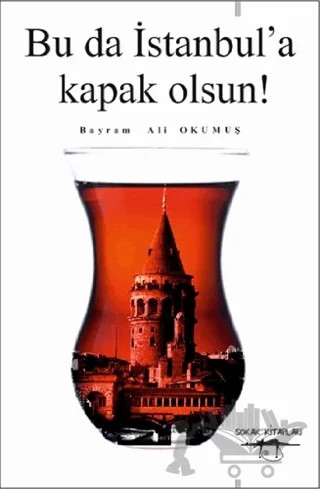 Bu da İstanbul’a Kapak Olsun! – Bayram Ali Okumuş – Sokak Kitapları Yayınları kitap kapağı