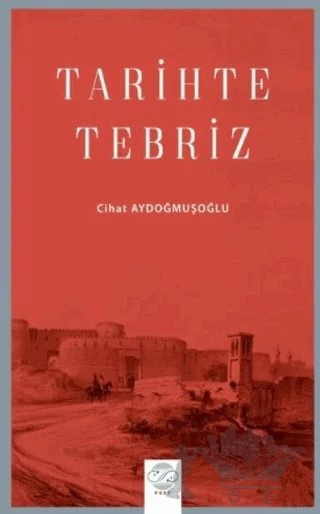 Tarihte Tebriz – Cihat Aydoğmuşoğlu – Post Yayınevi kitap kapağı