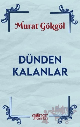 Dünden Kalanlar – Murat Gökgöl – Gülnar Yayınları kitap kapağı