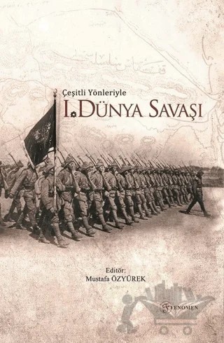 Çeşitli Yönleriyle Birinci Dünya Savaşı – Abdullah Cüneyt Küsmez, Asaf Özkan, Erkan Cevizliler, Mehmet Burak Büyüktopçu, Mehmet Çanlı, Mustafa Özyürek, Nusret Ersöz, Samet Kalecik, Yücel Öztürk – Fenomen Yayıncılık kitap kapağı
