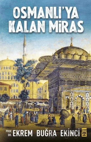 Osmanlı'ya Kalan Miras – Ekrem Buğra Ekinci – Timaş Tarih kitap kapağı