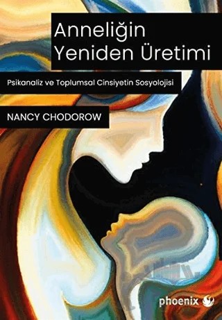 Anneliğin Yeniden Üretimi – Nancy J. Chodorow – Phoenix Yayınevi kitap kapağı