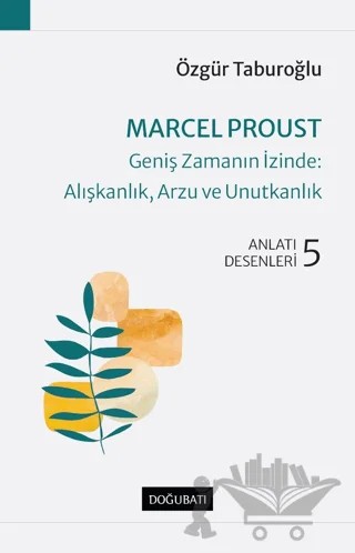 Marcel Proust - Geniş Zamanın İzinde: Alışkanlık, Arzu ve Unutkanlık – Özgür Taburoğlu – Doğu Batı Yayınları kitap kapağı