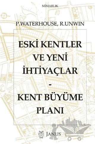 Eski Kentler ve Yeni İhtiyaçlar - Kent Büyüme Planı – Paul Waterhouse, Raymond Unwin – Janus kitap kapağı