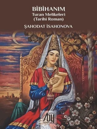 Bibihanım - Turan Melikeleri – Şahodat İsahonova – Baygenç Yayıncılık kitap kapağı