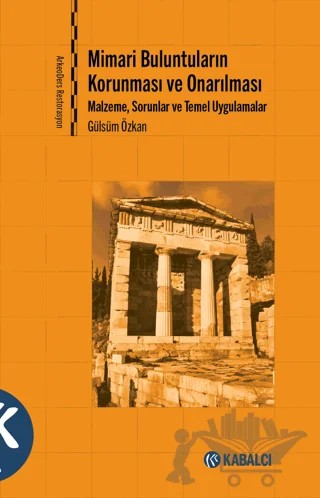 Mimari Buluntuların Korunması ve Onarılması - Malzeme, Sorunlar ve Temel Uygulamalar – Gülsüm Özkan – Kabalcı Yayınevi - Doruk Yayınları kitap kapağı