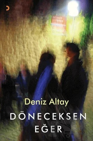 Döneceksen Eğer – Deniz Altay – Cinius Yayınları kitap kapağı