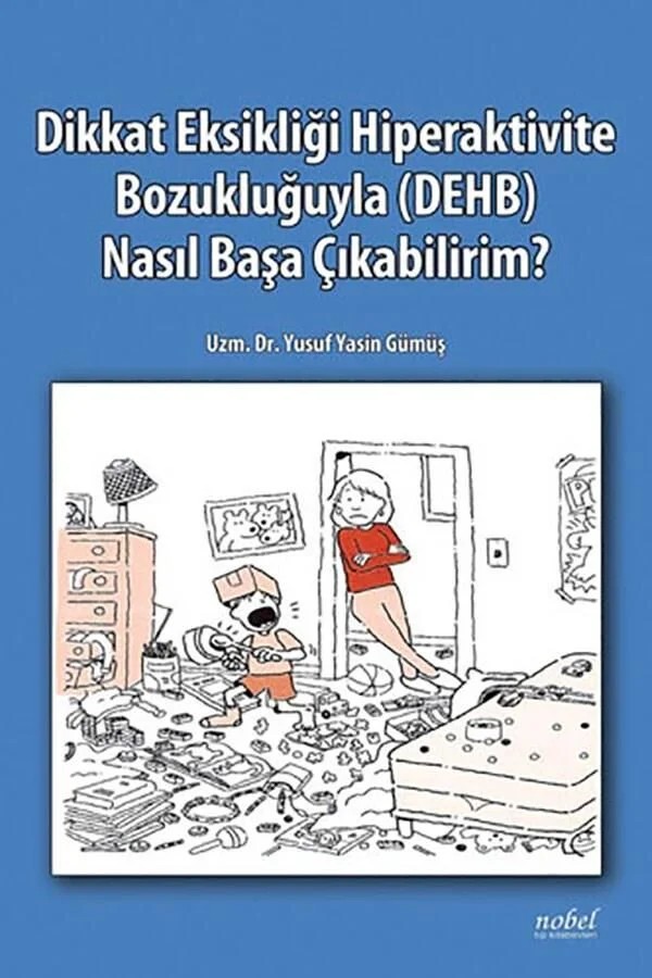 Dikkat Eksikliği Hiperaktivite Bozukluğuyla Nasıl Başa Çıkabilirim – Nobel Tıp Kitabevleri kitap kapağı