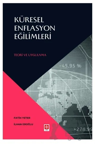 Küresel Enflasyon Eğilimleri Teori ve Uygulamaları – İlhan Eroğlu, Fatih Yeter – Ekin Basım Yayın kitap kapağı