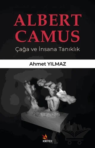 Albert Camus/ Çağa ve İnsana Tanıklık – Ahmet Yılmaz – Kriter Yayınları kitap kapağı
