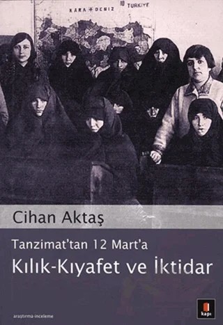 Tanzimat’tan 12 Mart’a Kılık - Kıyafet ve İktidar – Cihan Aktaş – Kapı Yayınları kitap kapağı