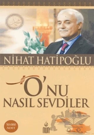 O’nu Nasıl Sevdiler – Nihat Hatipoğlu – Nun Yayıncılık kitap kapağı