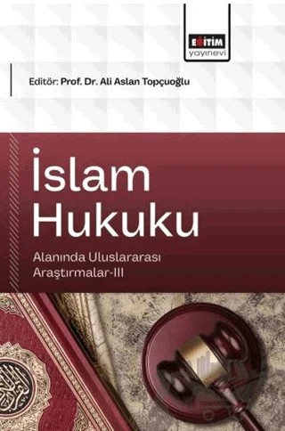 İslam Hukuku Alanında Uluslararası Araştırmalar - 3 – Kolektif – Eğitim Yayınevi - Bilimsel Eserler kitap kapağı
