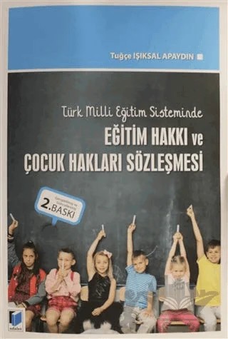 Türk Milli Eğitim Sisteminde Eğitim Hakkı ve Çocuk Hakları Sözleşmesi – Tuğçe Işıksal Apaydın – Adalet Yayınevi kitap kapağı