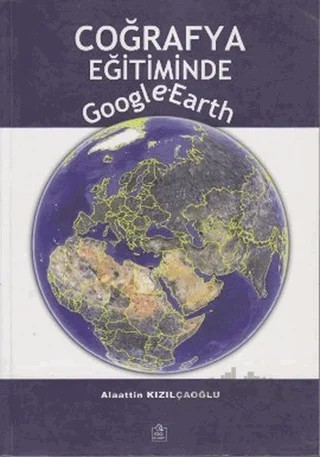 Coğrafya Eğitiminde Google Earth – Alaattin Kızılçaoğlu – Ezgi Kitabevi Yayınları kitap kapağı